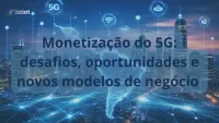 Imagem principal do artigo Monetização do 5G na América Latina: desafios, oportunidades e novos modelos de negócio para 2026